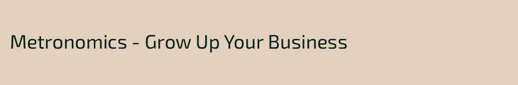 Metronomics - Grow Up Your Business